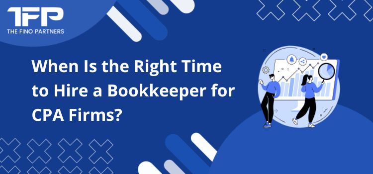 When Is the Right Time to Hire a Bookkeeper for CPA Firms?